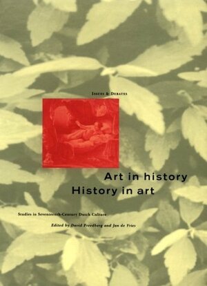 Art in History/History in Art: Studies in Seventeenth-Century Dutch Culture by David Freedberg
