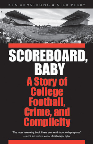 Scoreboard, Baby: A Story of College Football, Crime, and Complicity by Ken Armstrong, Nick Perry