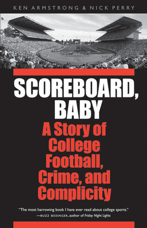 Scoreboard, Baby: A Story of College Football, Crime, and Complicity by Nick Perry, Ken Armstrong