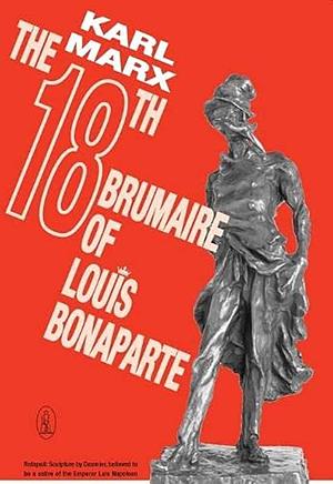 The Eighteenth Brumaire of Louis Bonaparte by Karl Marx