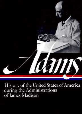Henry Adams: History of the United States Vol. 2 1809-1817 (Loa #32): The Administrations of James Madison by Henry Adams