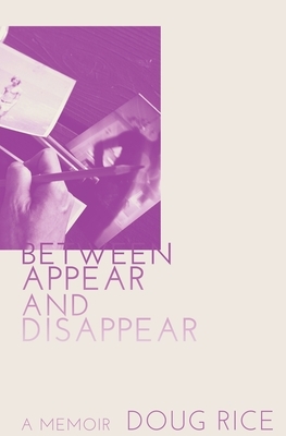 Between Appear and Disappear by Doug Rice