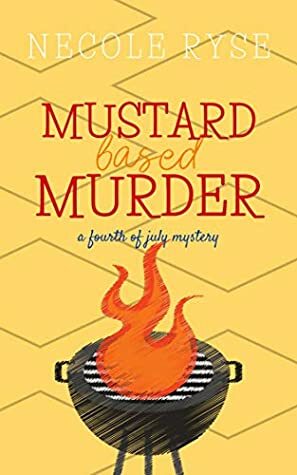 Mustard-Based Murder: An Independence Day Novella (Holiday Shorts Book 2) by Necole Ryse