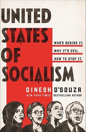 United States of Socialism: Who's Behind It, Why It's Evil, How to Stop It by Dinesh D'Souza, Dinesh D'Souza