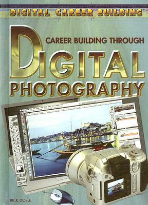 Career Building Through Digital Photography by Rick Doble