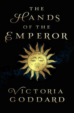 The Hands of the Emperor by Victoria Goddard