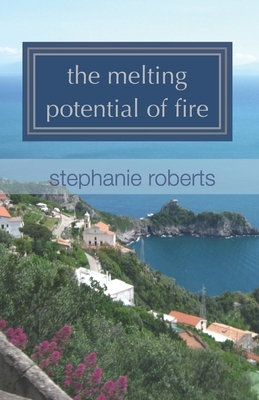 The melting potential of fire by Stephanie Roberts