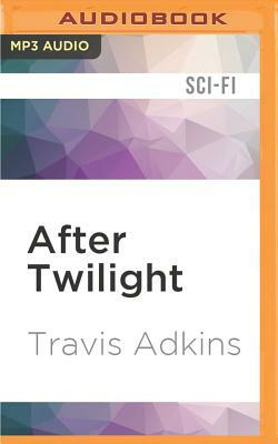 After Twilight: Walking with the Dead by Travis Adkins