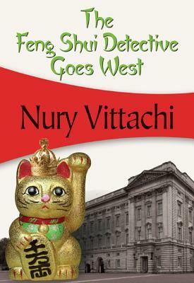 The Feng Shui Detective Goes West by Nury Vittachi