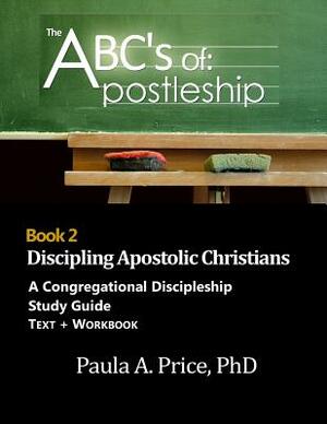 ABC's of Apostleship 2: Discipling Apostolic Christians by Paula Price