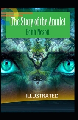 The Story of the Amulet Illustrated by E. Nesbit