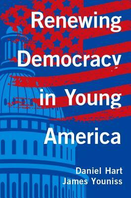 Renewing Democracy in Young America by Daniel Hart, James Youniss