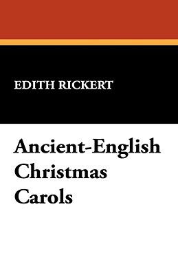 Ancient-English Christmas Carols by Edith Rickert