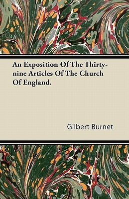 An Exposition Of The Thirty-nine Articles Of The Church Of England. by Gilbert Burnet