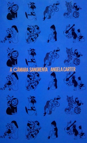 A Câmara Sangrenta e Outras Histórias by Angela Carter, Adriana Lisboa, Carla Barth