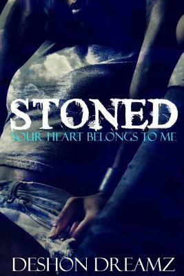 Stoned: Your Heart Belongs To Me by Deshon Dreamz