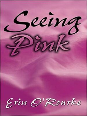 Seeing Pink by Erin O'Rourke