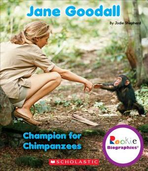 Jane Goodall: Champion for Chimpanzees (Rookie Biographies) by Jodie Shepherd