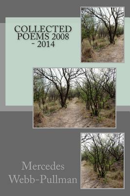 Collected poems 2008 - 2014 by Mercedes Webb-Pullman