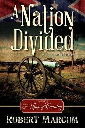 A Nation Divided, Vol. 2: For Love of Country by Robert Marcum, Robert Marcum