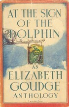 At the Sign of the Dolphin by Elizabeth Goudge, Rose Dobbs