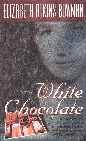 White Chocolate by Elizabeth Atkins Bowman, Elizabeth Ann Atkins