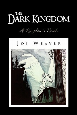 The Dark Kingdom by Joi Weaver