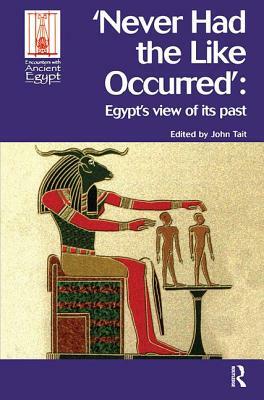 Never Had the Like Occurred: Egypt's View of Its Past by 