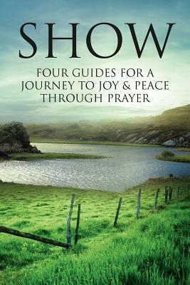 Show: Four Guides for a Journey to Joy & Peace Through Prayer by William Hine