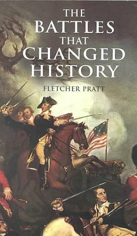 The Battles that Changed History by Fletcher Pratt