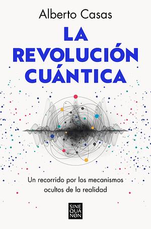 La revolución cuántica by Alberto Casas