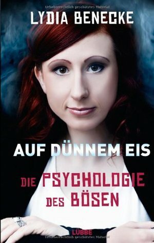 Auf dünnem Eis - Die Psychologie des Bösen by Lydia Benecke