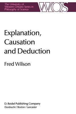 Explanation, Causation and Deduction by Fred Wilson