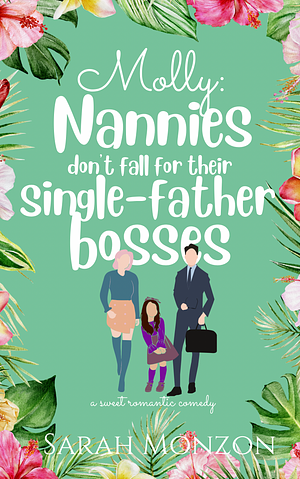 Molly: Nannies Don't Fall for Their Single-Father Bosses by Sarah Monzon