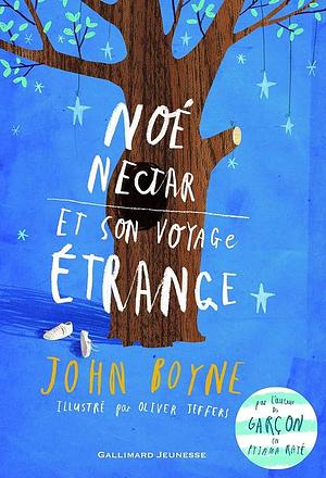 Noé Nectar et son voyage étrange by John Boyne