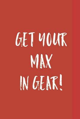 Get Your Max in Gear! by John Joseph