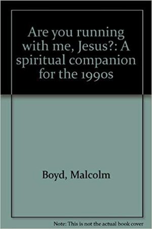 Are You Running with Me, Jesus?: A Spiritual Companion for the 1990s by Malcolm Boyd
