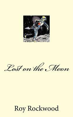 Lost on the Moon by Roy Rockwood