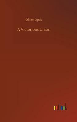 A Victorious Union by Oliver Optic