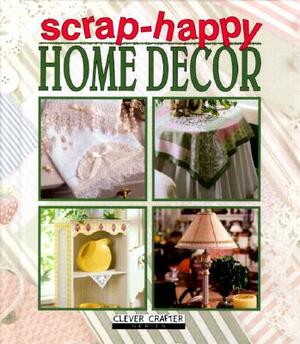 Scrap-Happy Home Decor by Leisure Arts