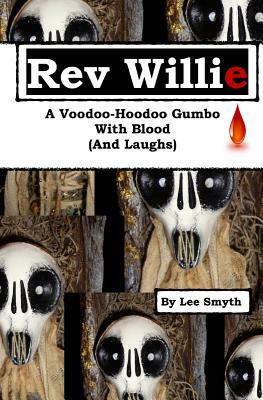 Rev Willie: A Voodoo-Hoodoo Gumbo, With Blood (And Laughs) by Lee Smyth