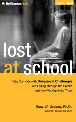 Lost at School: Why Our Kids with Behavioral Challenges Are Falling Through the Cracks and How We Can Help Them by Ross W. Greene