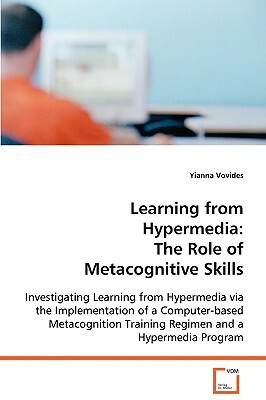 Learning from Hypermedia: The Role of Metacognitive Skills by Yianna Vovides
