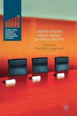 Understanding Family-Owned Business Groups: Towards a Pluralistic Approach by Manlio Del Giudice