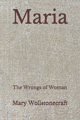 Maria: The Wrongs of Woman (Aberdeen Classics Collection) by Mary Wollstonecraft