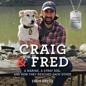 Craig & Fred: A Marine, a Stray Dog, and How They Rescued Each Other by 