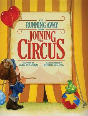 I'm Running Away and Joining the Circus by Dan Madsen