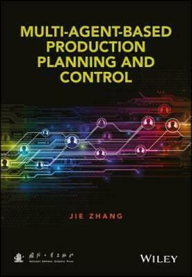 Multi-Agent-Based Production Planning and Control by Jie Zhang