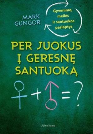 Per juokus į geresnę santuoką. Gyvenimo, meilės ir santuokos paslaptys by Mark Gungor