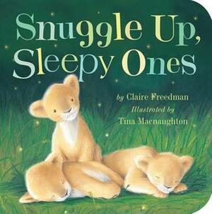 Snuggle Up, Sleepy Ones by Tina Macnaughton, Claire Freedman